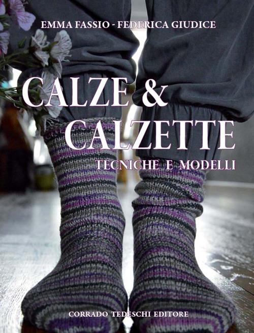 Calze & calzette. Tecniche e modelli - Emma Fassio,Federica Giudice - copertina