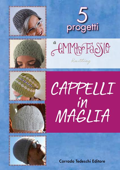 Cappelli in maglia - Emma Fassio - Libro - Corrado Tedeschi Editore - |  laFeltrinelli