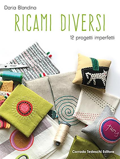 Ricami diversi. 12 progetti imperfetti - Daria Blandina - copertina