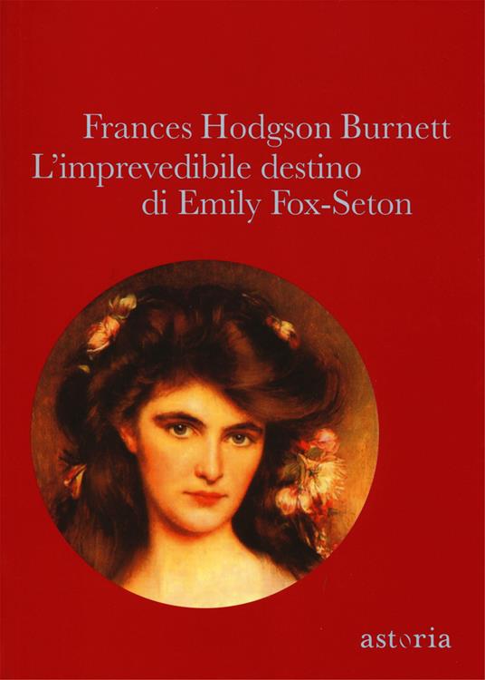 L'imprevedibile destino di Emily Fox-Seton - Frances Hodgson Burnett - copertina