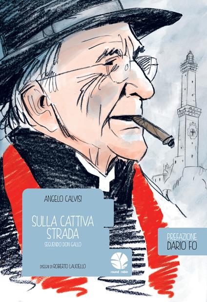 Sulla cattiva strada. Seguendo don Gallo - Angelo Calvisi,Roberto Lauciello - ebook