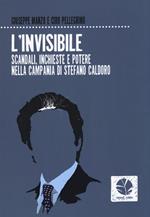 L'invisibile. Scandali, inchieste e potere nella Campania di Stefano Caldoro