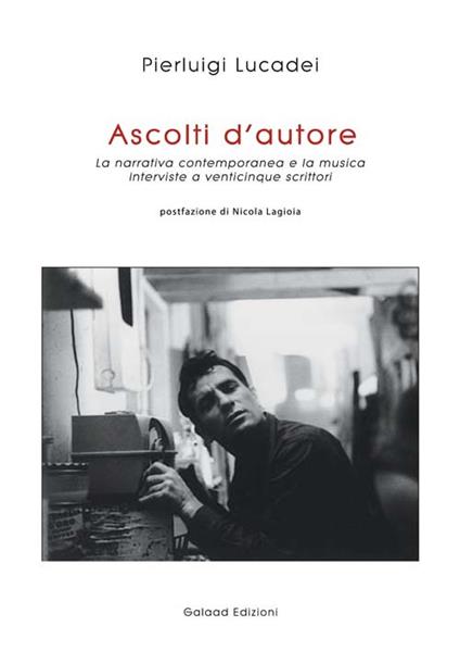 Ascolti d'autore. La narrativa contemporanea e la musica. Interviste a venticinque scrittori - Pierluigi Lucadei - copertina