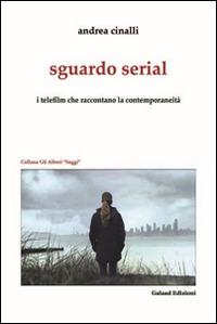 Sguardo serial. I telefilm che raccontano la contemporaneità - Andrea Cinalli - copertina