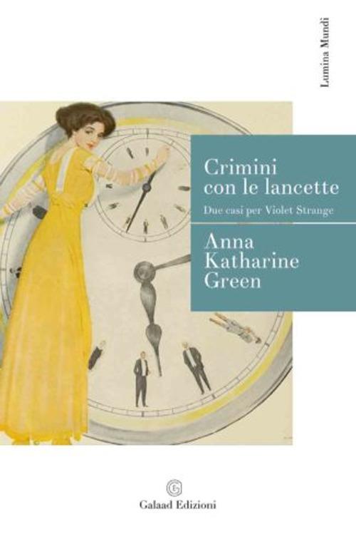 Crimini con le lancette. Due casi per Violet Strange - Anna Katharine Green - copertina