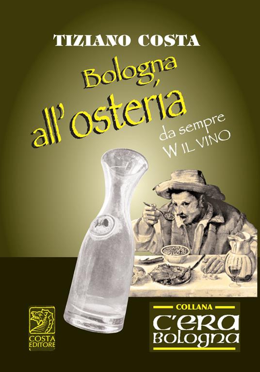 Bologna all'osteria. Da sempre W il vino - Tiziano Costa - copertina