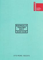 Biennale teatro 2017. Atto primo: regista. Ediz. italiana e inglese