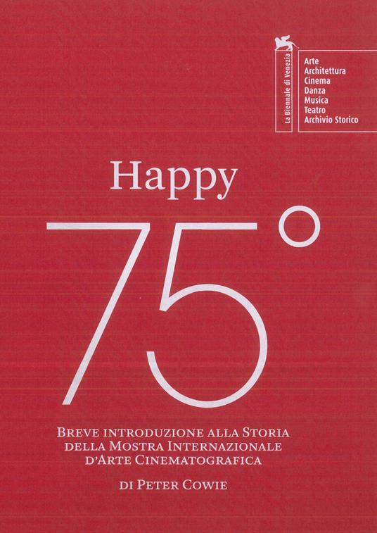 Happy 75º. Breve introduzione alla storia della Mostra Internazionale d’Arte Cinematografica - Peter Cowie - copertina