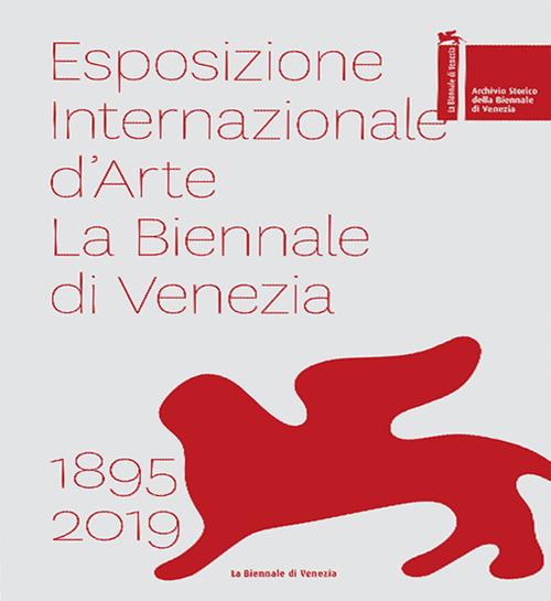 Esposizione internazionale d'arte la Biennale di Venezia 1895–2019. Ediz. a colori - copertina