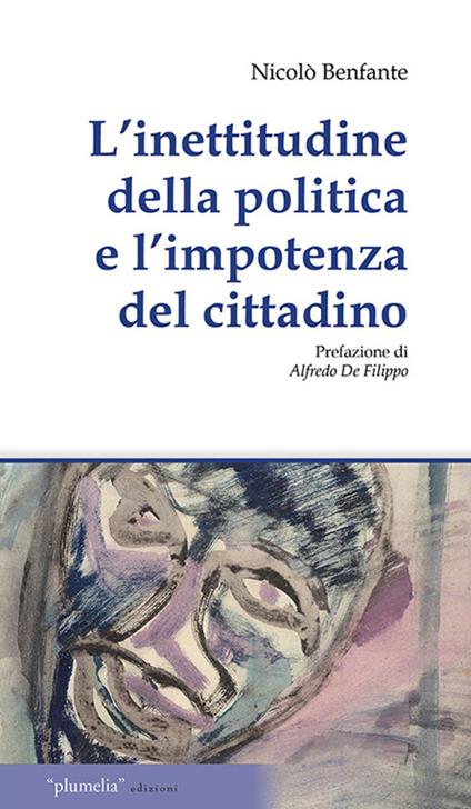 L' inettitudine della politica e l'importanza del cittadino. Le questioni irrisolte meridionale economica politica - Nicolò Benfante - copertina