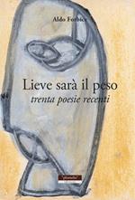 Lieve sarà il peso. Trenta poesie recenti