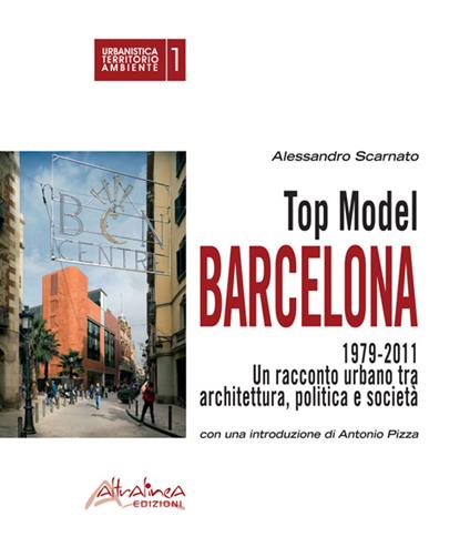 Top model Barcelona 1979-2011. Un racconto urbano tra architettura, politica e società - Alessandro Scarnato - copertina