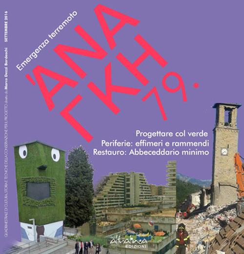 'Ananke. Quadrimestrale di cultura, storia e tecniche della conservazione per il progetto. Vol. 79: Emergenza terremoto. Progettare col verde. Periferie: effimeri e rammendi. Restauro: Abbeceddario minimo - copertina