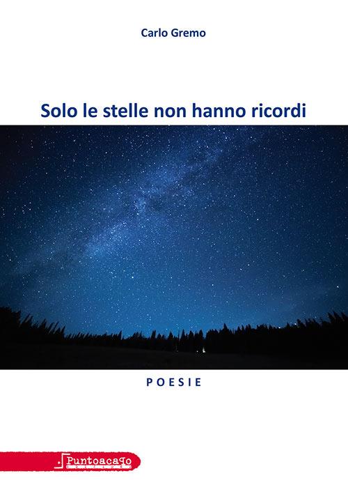 Solo le stelle non hanno ricordi - Carlo Gremo - copertina