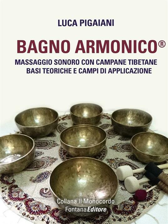 Bagno armonico. Massaggio sonoro con campane tibetane - Luca Pigaiani - ebook