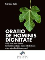 Oratio de hominis dignitate. Ai figli di una nuova umanità: l'irrimediabile condizione di esseri individuali come origine primordiale del dolore umano?