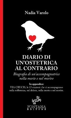 Diario di un'ostetrica al contrario. Biografia di un'accompagnatrice nella morte e nel morire - Nadia Varolo - copertina