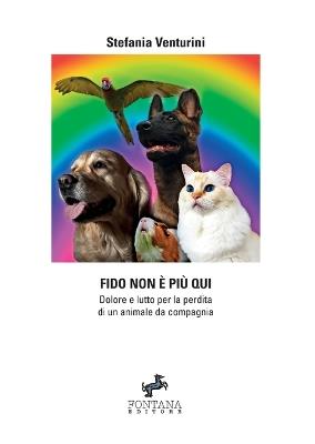 Fido non è più quì. Dolore e lutto per la perdita di un animale da compagnia - Stefania Venturini - copertina