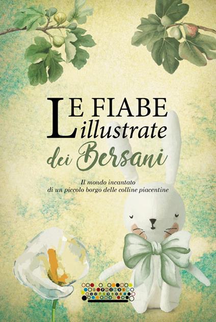 Le fiabe illustrate dei Bersani. Il mondo incantato di un piccolo borgo delle colline piacentine - copertina