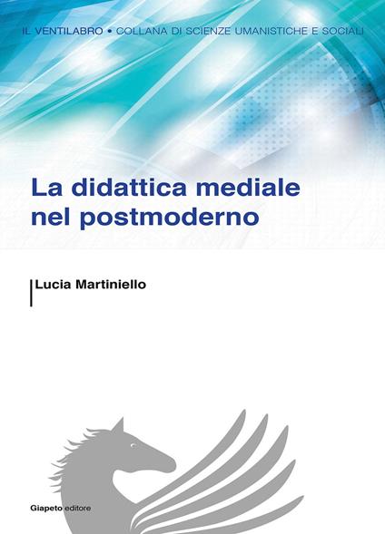 La didattica mediale nel postmoderno - Lucia Martiniello - copertina