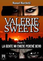 La gente mi chiede perché bevo. Valerie Sweets. Vol. 1