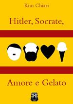 Hitler, Socrate, amore e gelato