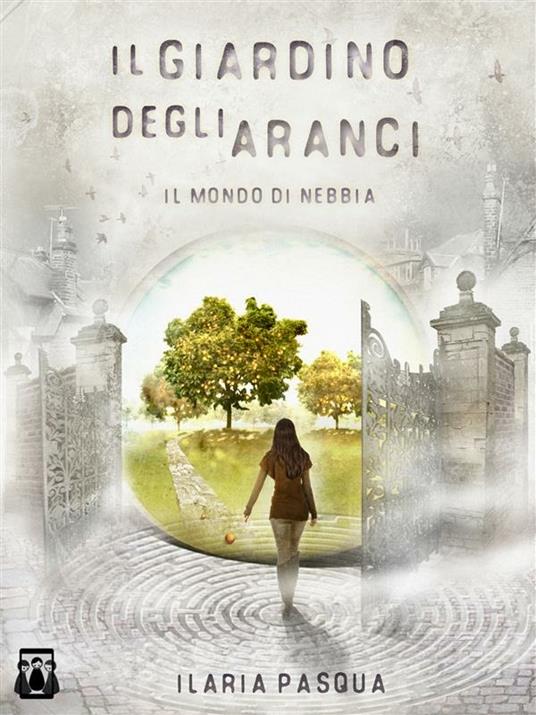 Il mondo di nebbia. Il giardino degli aranci - Ilaria Pasqua - ebook