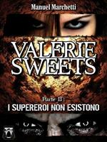 I supereroi non esistono. Valerie Sweets. Vol. 2