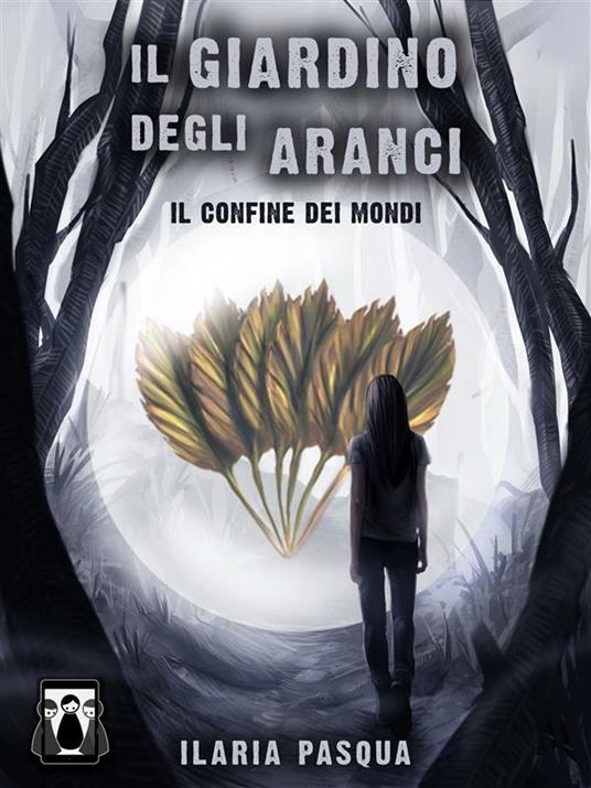 Il confine dei mondi. Il giardino degli aranaci - Ilaria Pasqua - ebook