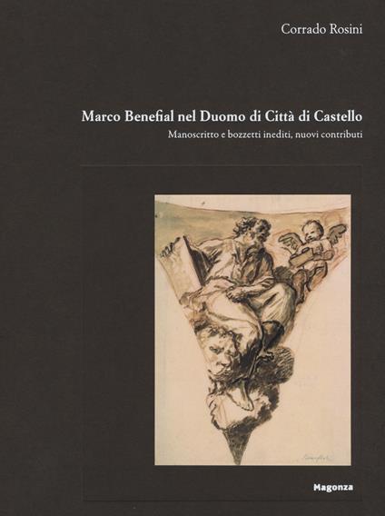 Marco Benefial nel Duomo di Città di Castello. Manoscritto e bozzetti inediti, nuovi contributi. Ediz. illustrata - Corrado Rosini - copertina