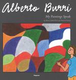 Alberto Burri. My paintings speak. Ediz. illustrata