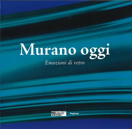 Murano oggi. Emozioni di vetro. Ediz. a colori - copertina