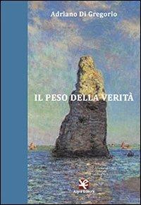 Il peso della verità - Adriano Di Gregorio - copertina