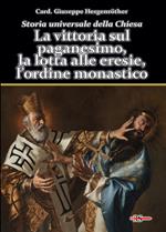 Storia universale della Chiesa. Vol. 2/1: La vittoria sul paganesimo, la lotta alle eresie, l’ordine monastico