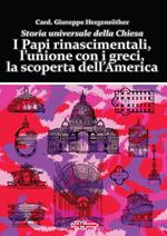 I Papi rinascimentali, l’unione con i greci, la scoperta dell’America. Storia universale della Chiesa