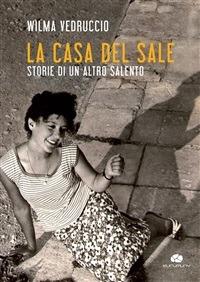 La casa del sale. Storie di un altro Salento - Wilma Vedruccio - ebook