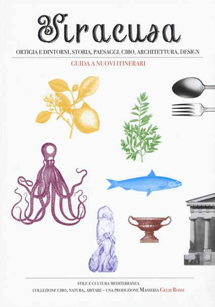 Siracusa, Ortigia e dintorni, storia, paesaggi, cibo, architettura, design. Guida a nuovi itinerari - copertina