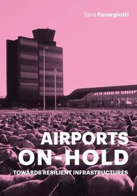 Airports on hold. Towards resilient infrastructures - Sara Favargiotti - copertina