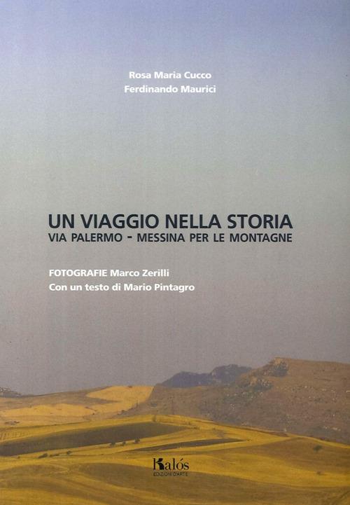 Un viaggio nella storia. Via Palermo-Messina per le montagne - Rosa M. Cucco,Ferdinando Maurici - copertina