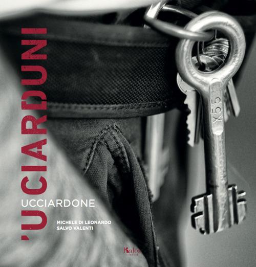 'U Ciarduni. Ucciardone. Ediz. illustrata - Michele Di Leonardo,Salvo Valenti - copertina