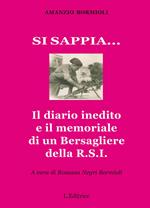 Si sappia... Il diario inedito e il memoriale di un Bersagliere della R.S.I.