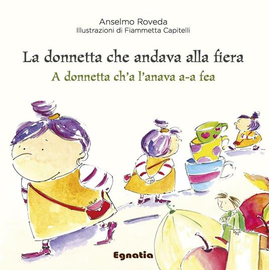 La donnetta che andava alla fiera-A donnetta ch'a l'anava a-a fea. Ediz. italiana e genovese - Anselmo Roveda - copertina