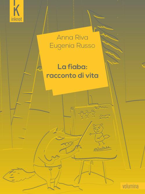 La fiaba: racconto di vita - Anna Riva,Eugenia Russo,Debora Califri,Pina Cozzolino - ebook