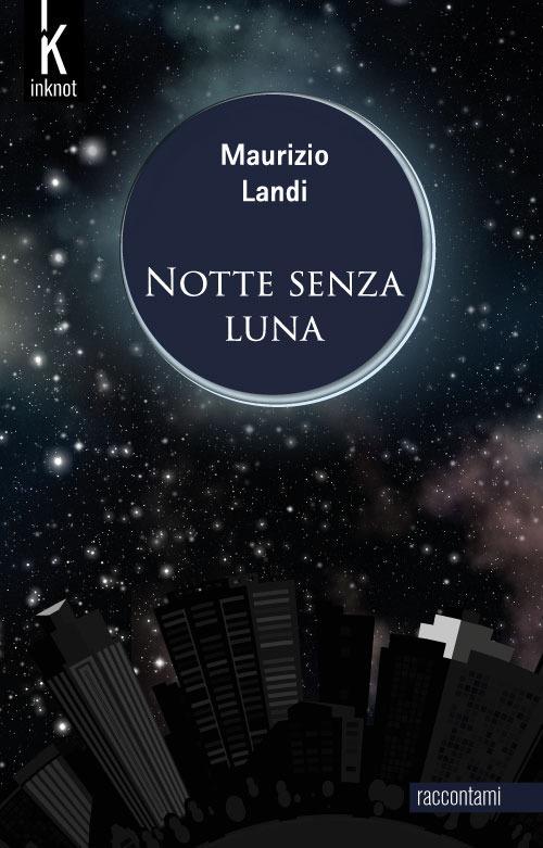 Notte senza luna. Nuova ediz. - Maurizio Landi - copertina