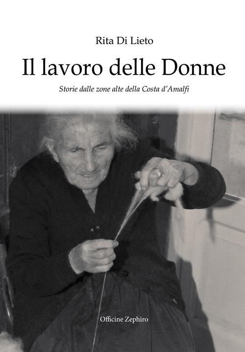 Il lavoro delle donne. Storie dalle zone alte della costa d'Amalfi - Rita Di Lieto - copertina