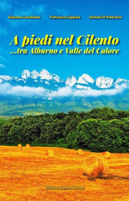 A piedi nel Cilento... tra Alburno e Valle del Calore - Giacomo Cacchione,Francesco Coppola,Donato D'Ambrosio - copertina