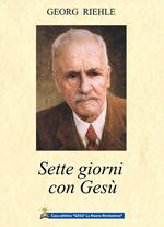 Sette giorni con Gesù. Parole dell'eterno amore ai suoi figli