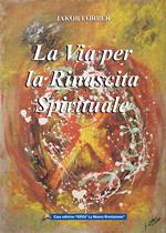 La via per la rinascita spirituale. La ricerca interiore di noi stessi