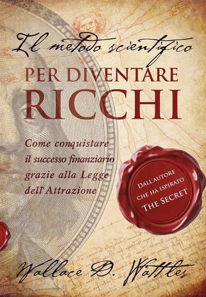 Il metodo scientifico per diventare ricchi - Wallace Delois Wattles,Carmen Margherita Di Giglio - ebook