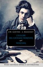 Werther. I dolori del giovane Werther. Romanzo e libretto d'opera